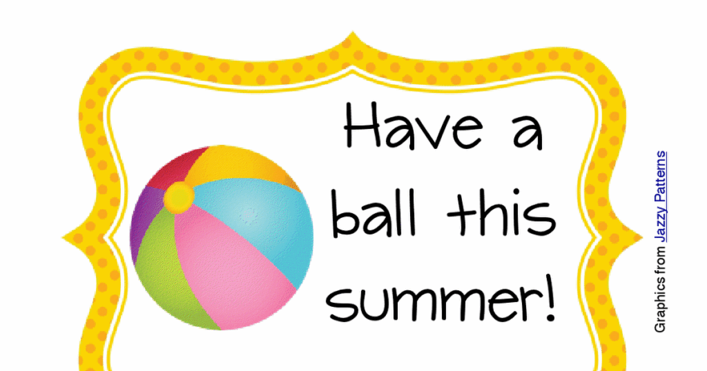 Have A Ball This Summer Free Printable Web Great For End Of Year Gift 
